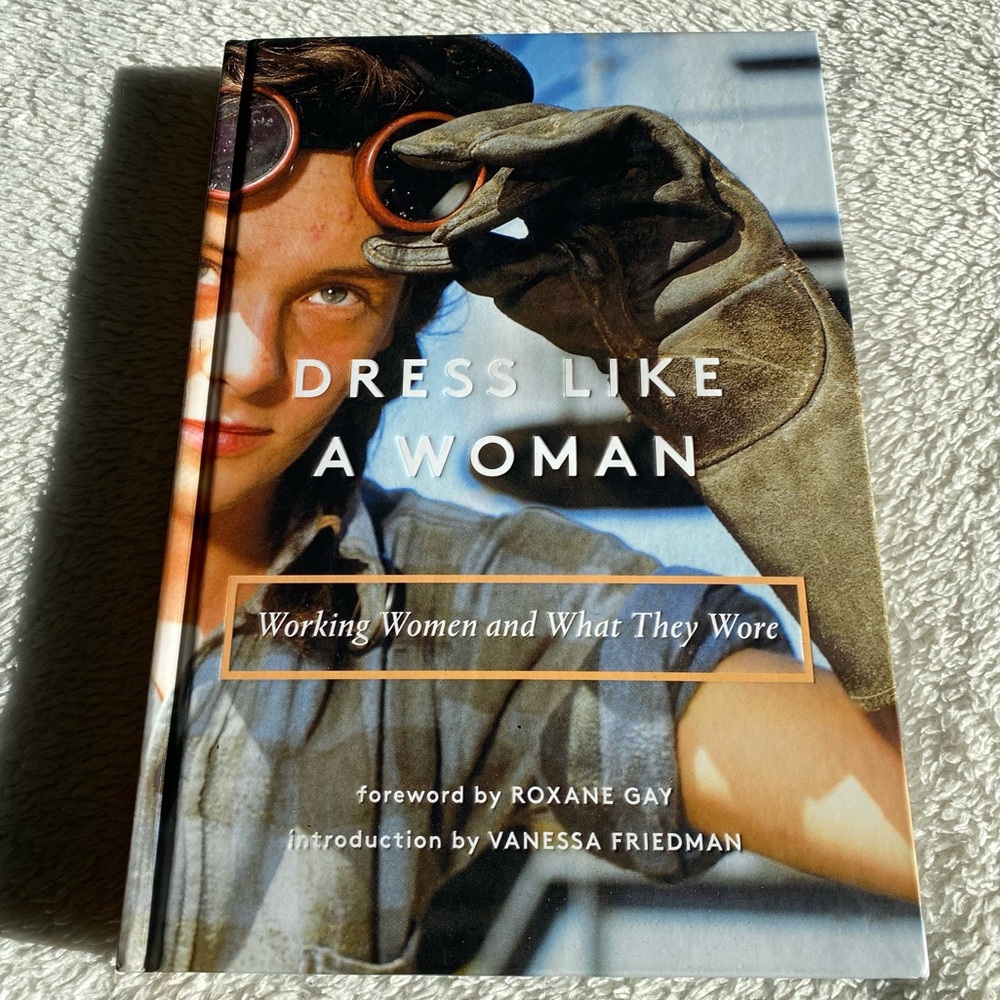 Dress Like a Woman: Working Women and What They Wore hardcover 2018